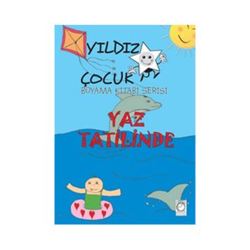 Yaz Tatilinde - Yıldız Çocuk Boyama Kitabı Serisi - Kollektif Heyet-Kurul-Komisyon