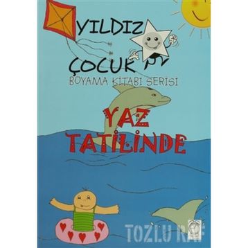 Yaz Tatilinde - Yıldız Çocuk Boyama Kitabı Serisi - Kollektif Heyet-Kurul-Komisyon