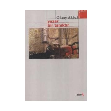 YAZAR BIR TANIKTIR - OKTAY AKBAL