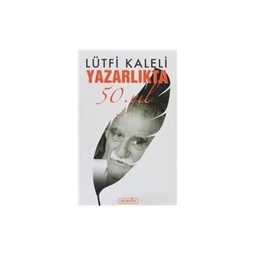 YAZARLIKTA 50. YIL - LÜTFİ KALELI