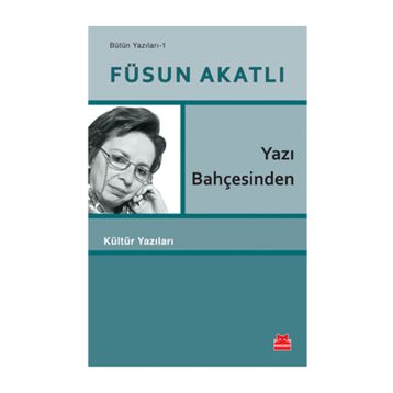 Yazı Bahçesinden - Füsun Akatlı