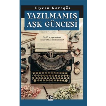Yazılmamış Aşk Güncesi - Elyesa Karagöz
