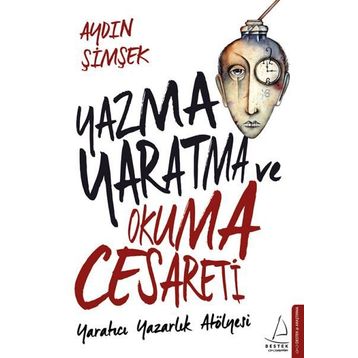 Yazma Yaratma ve Okuma Cesareti - Aydın Şimşek