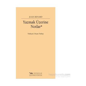 Yazmak Üzerine Notlar - Jules Renard