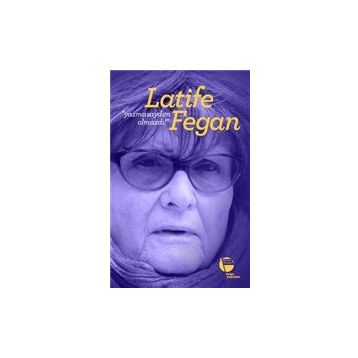 Yazmasaydım Olmazdı! - Latife Fegan