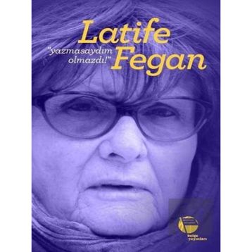 Yazmasaydım Olmazdı! - Latife Fegan