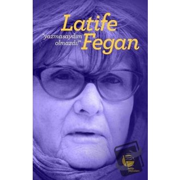 Yazmasaydım Olmazdı! - Latife Fegan