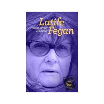 Yazmasaydım Olmazdı! - Latife Fegan