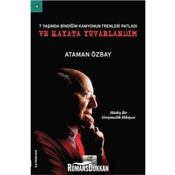 Yedi Yaşımda Bindiğim Kamyonun Frenleri Patladı ve Hayata Yuvarlandım - Ataman Özbay