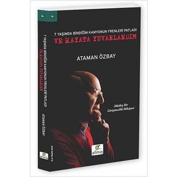 Yedi Yaşımda Bindiğim Kamyonun Frenleri Patladı ve Hayata Yuvarlandım - Ataman Özbay