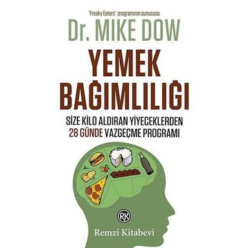 YEMEK BAĞIMLILIĞI SIZE KILO ALDIRAN YIYECEKLERDEN 28 GÜNDE VAZGEÇME PROGRAMI - MIKE DOW