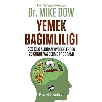 YEMEK BAĞIMLILIĞI SIZE KILO ALDIRAN YIYECEKLERDEN 28 GÜNDE VAZGEÇME PROGRAMI - MIKE DOW