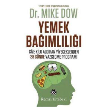 YEMEK BAĞIMLILIĞI SIZE KILO ALDIRAN YIYECEKLERDEN 28 GÜNDE VAZGEÇME PROGRAMI - MIKE DOW