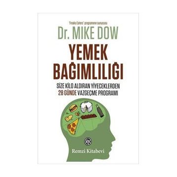 YEMEK BAĞIMLILIĞI SIZE KILO ALDIRAN YIYECEKLERDEN 28 GÜNDE VAZGEÇME PROGRAMI - MIKE DOW
