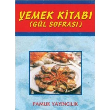 YEMEK KİTABI (GÜL SOFRASI) (KOD: YEMEK-002) - ŞULE PAMUK, NAZMIYE GÜL YILDIZ