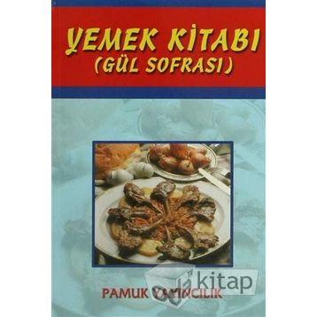 YEMEK KİTABI (GÜL SOFRASI) (KOD: YEMEK-002) - ŞULE PAMUK, NAZMIYE GÜL YILDIZ