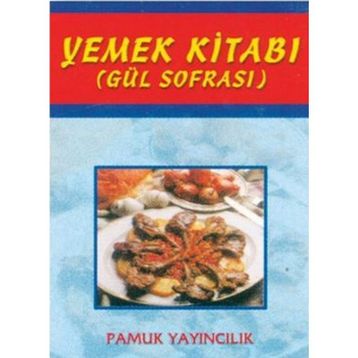 YEMEK KİTABI (GÜL SOFRASI) (KOD: YEMEK-002) - ŞULE PAMUK, NAZMIYE GÜL YILDIZ