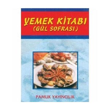 YEMEK KİTABI (GÜL SOFRASI) (KOD: YEMEK-002) - ŞULE PAMUK, NAZMIYE GÜL YILDIZ