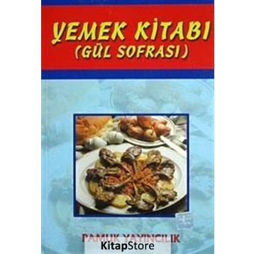 YEMEK KİTABI (GÜL SOFRASI) (KOD: YEMEK-002) - ŞULE PAMUK, NAZMIYE GÜL YILDIZ