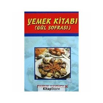YEMEK KİTABI (GÜL SOFRASI) (KOD: YEMEK-002) - ŞULE PAMUK, NAZMIYE GÜL YILDIZ