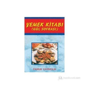 YEMEK KİTABI (GÜL SOFRASI) (KOD: YEMEK-002) - ŞULE PAMUK, NAZMIYE GÜL YILDIZ