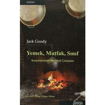 YEMEK, MUTFAK, SINIF KARŞILAŞTIRMALI SOSYOLOJI ÇALIŞMASI - JACK GOODY