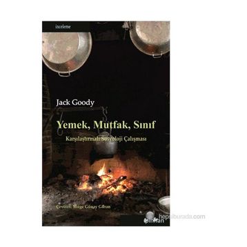 YEMEK, MUTFAK, SINIF KARŞILAŞTIRMALI SOSYOLOJI ÇALIŞMASI - JACK GOODY