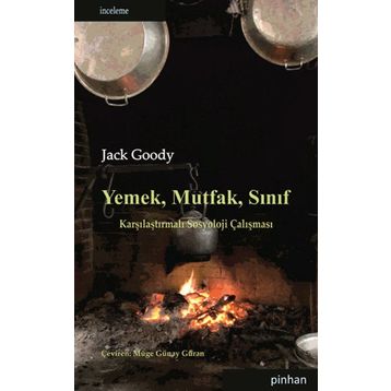 YEMEK, MUTFAK, SINIF KARŞILAŞTIRMALI SOSYOLOJI ÇALIŞMASI - JACK GOODY