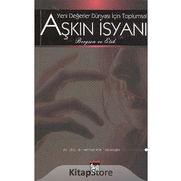 YENI DEĞERLER İSYANI İÇIN TOPLUMSAL AŞKIN İSYANI (BERGSON VE ETIK) - MEHMET MÜNIR DEDEOĞLU