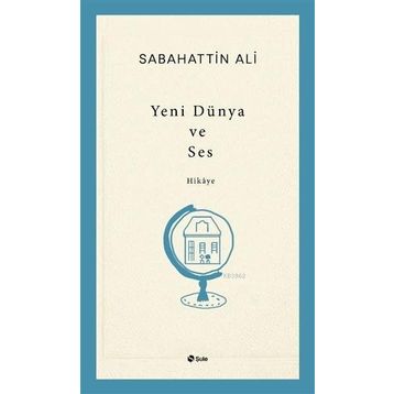 Yeni Dünya ve Ses - Sabahattin Ali