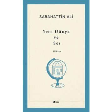Yeni Dünya ve Ses - Sabahattin Ali