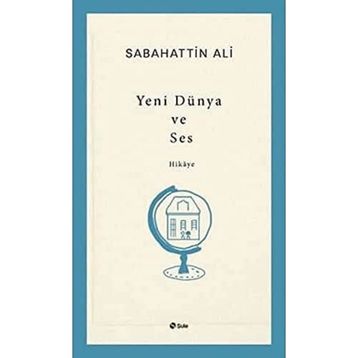 Yeni Dünya ve Ses - Sabahattin Ali