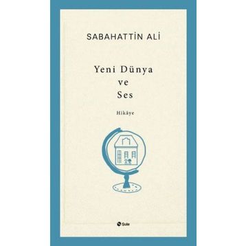 Yeni Dünya ve Ses - Sabahattin Ali
