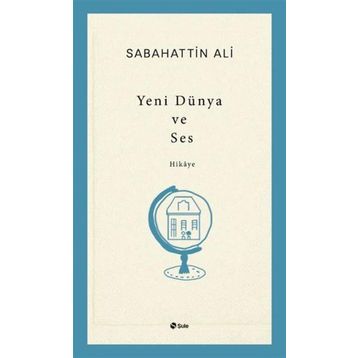 Yeni Dünya ve Ses - Sabahattin Ali