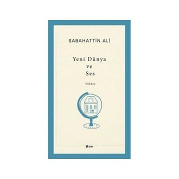 Yeni Dünya ve Ses - Sabahattin Ali