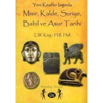 YENI KEŞİFLER IŞIĞINDA MISIR, KALDE, SURIYE, BABIL VE ASUR TARIHI - H. R. HALL, L. W. KING