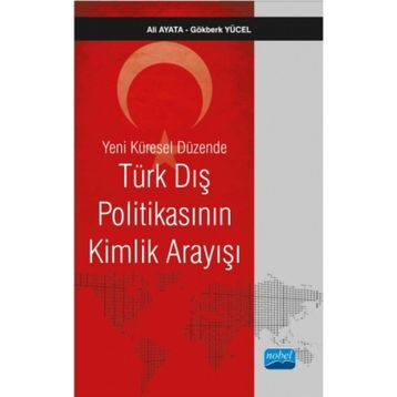 Yeni Küresel Düzende Türk Dış Politikasının Kimlik Arayışı - Ali Ayata