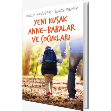 Yeni Kuşak Anne-Babalar ve Çocukları - İlkay Demir Haluk Yavuzer