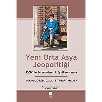 YENI ORTA ASYA JEOPOLİTİĞİ SSCB'NIN BITIMINDEN 11 EYLÜL SONRASINA - MOHAMMAD REZA DJALILI, THIERRY KELLNER