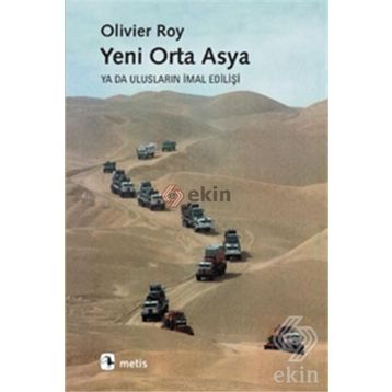YENI ORTA ASYA YA DA ULUSLARIN İMAL EDİLİŞİ - OLIVIER ROY
