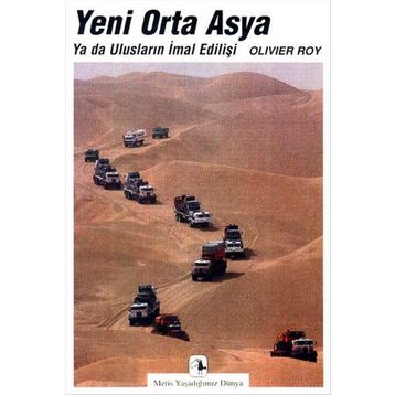 YENI ORTA ASYA YA DA ULUSLARIN İMAL EDİLİŞİ - OLIVIER ROY