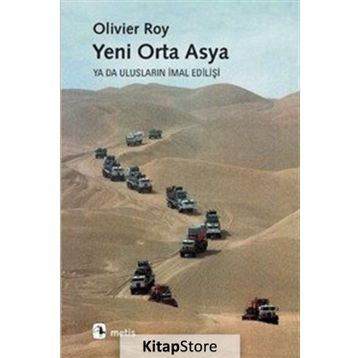 YENI ORTA ASYA YA DA ULUSLARIN İMAL EDİLİŞİ - OLIVIER ROY