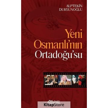 Yeni Osmanlı’nın Ortadoğu’su - Alptekin Dursunoğlu