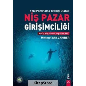 Yeni Pazarlama Tekniği Olarak Niş Pazar Girişimciliği - Mehmet Akif Çakırer
