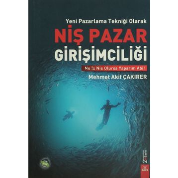 Yeni Pazarlama Tekniği Olarak Niş Pazar Girişimciliği - Mehmet Akif Çakırer