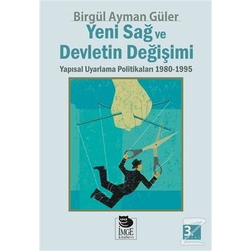 YENI SAĞ VE DEVLETIN DEĞİŞİMİ YAPISAL UYARLAMA POLİTİKALARI 1980-1995 - BİRGÜL AYMAN GÜLER