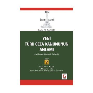 YENI TÜRK CEZA KANUNUNUN ANLAMI TCK İZMİR ŞERHİ AÇIKLAMALI - GEREKÇELİ - İÇTİHATLI - VELI ÖZER ÖZBEK