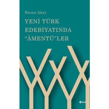 Yeni Türk Edebiyatında "Amentü"ler - Hasan Akay