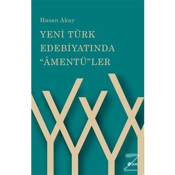 Yeni Türk Edebiyatında "Amentü"ler - Hasan Akay