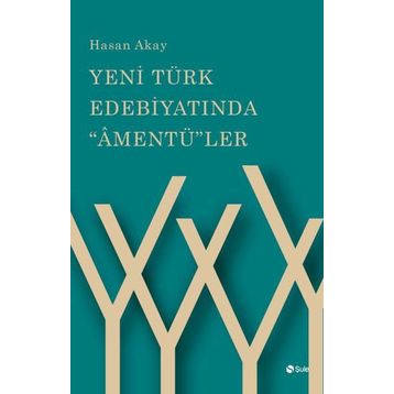 Yeni Türk Edebiyatında "Amentü"ler - Hasan Akay